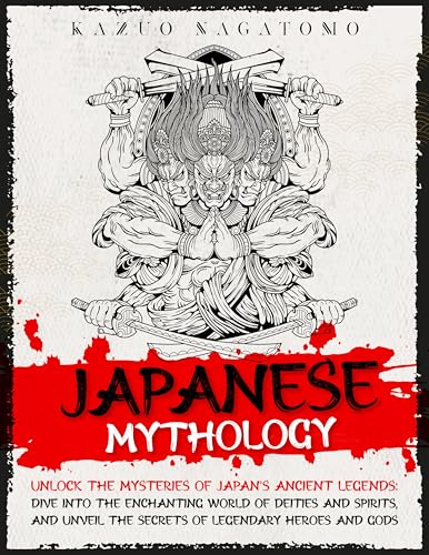 Japanese Mythology: Unlock the Mysteries of Japan's Ancient Legends: Dive