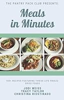 Meals in Minutes: 100+ Recipes featuring Thrive Life Freeze-Dried Foods 1704638224 Book Cover