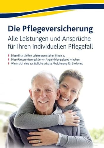 Preisvergleich Produktbild Die Pflegeversicherung: Alle Leistungen und Ansprüche für Ihren individuellen Pflegefall