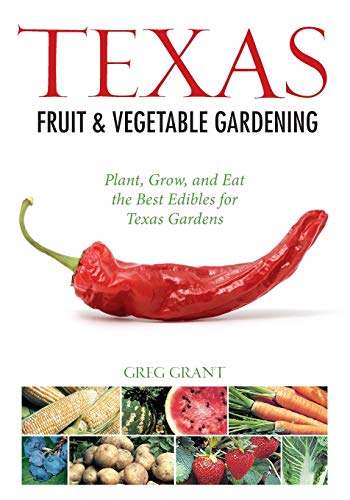 Texas Fruit & Vegetable Gardening: Plant, Grow, and Eat the Best Edibles