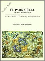 El Park Guell, Historia y Simbologia / History and Symbolism (Espanol-Ingles) 8482550233 Book Cover