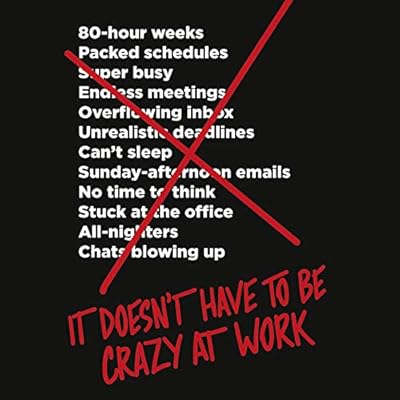 It Doesn&rsquo;t Have to Be Crazy at Work