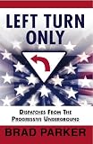 Left Turn Only: Dispatches From the Progressive Underground