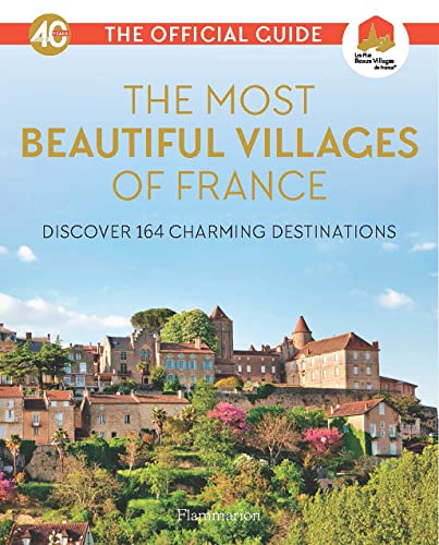 The Most Beautiful Villages of France: Discover 164 Charming Destinations