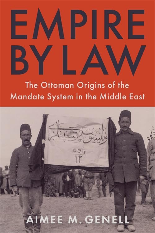 Empire by Law: The Ottoman Origins of the Mandate System in the Middle East (Columbia Studies in International and Global History)      Paperback – July 28, 2026