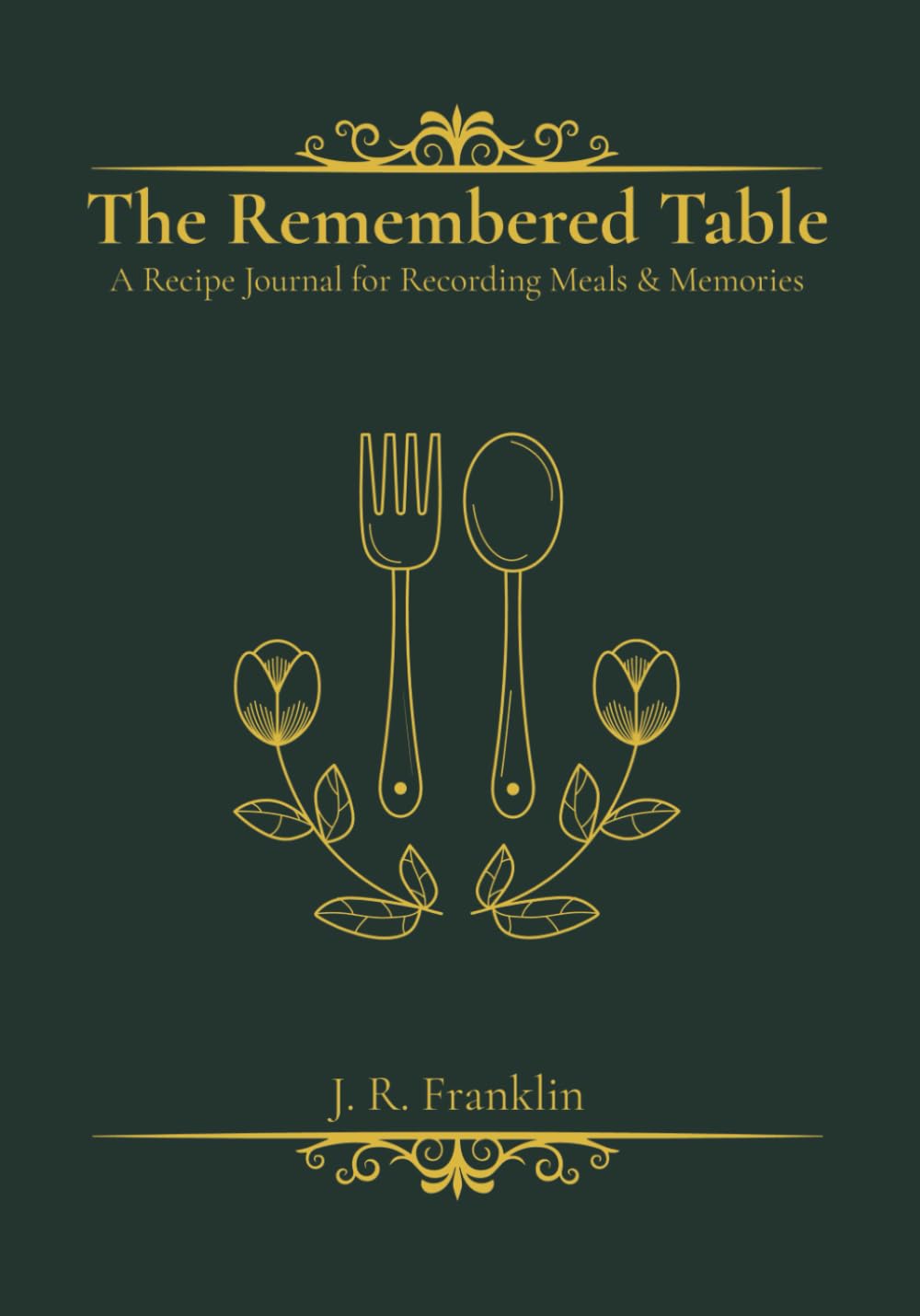 The Remembered Table: A Recipe Journal for Recording Meals & Memories