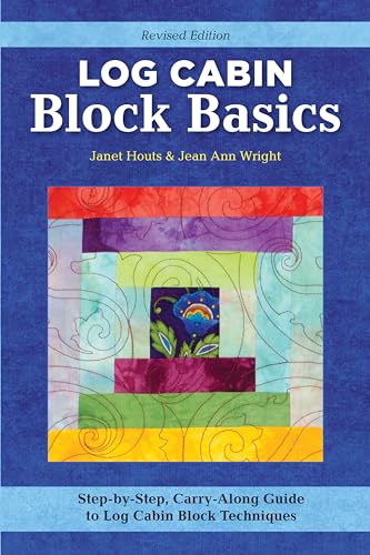 Log Cabin Block Basics, Revised Edition: Step-by-Step, Carry-Along Guide to Log Cabin Block...