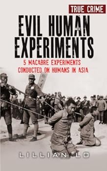 Paperback Evil Human Experiments: 5 Macabre Experiments Conducted On Humans In Asia Book