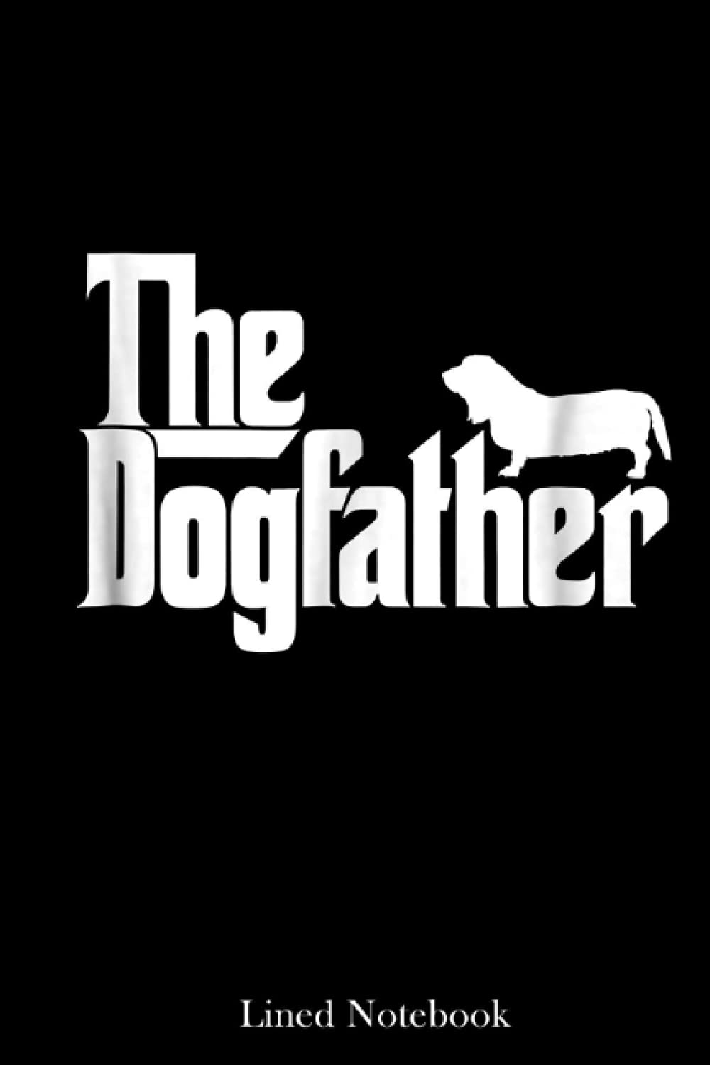 Mens The Dogfather Basset Hound Dog Father Dad Gift Lined Notebook: Father's Day Gifts, Sentimental Gifts for Dog Dad | 120 pages 6x9