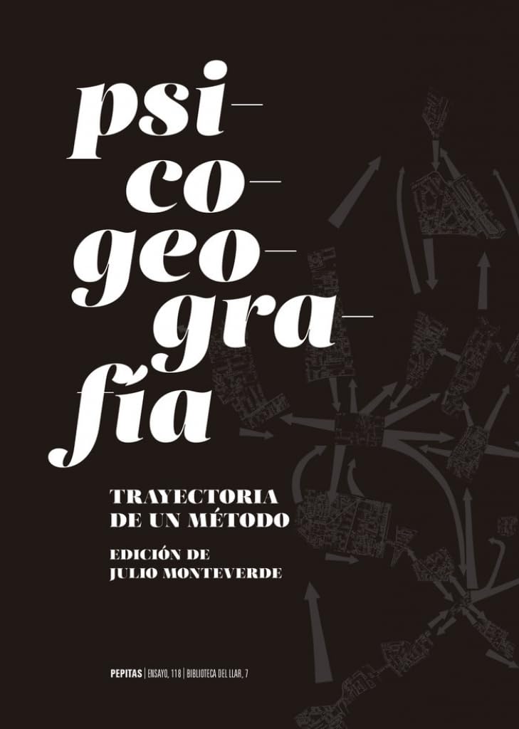 Psicogeografía Trayectoria de un método pour réinventer vos dérives urbaines