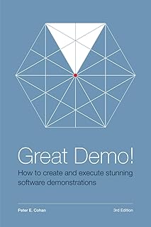 Great Demo! How To Create And Execute Stunning Software Demonstrations: Third Edition