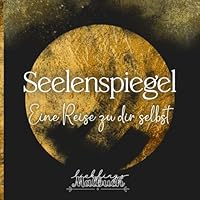 Seelenspiegel – Eine Reise zu dir selbst: Kreative Auszeit für die Seele: 40 meditative Motive & inspirierende Impulse zum Abschalten (German Edition) B0F5NXSSG1 Book Cover