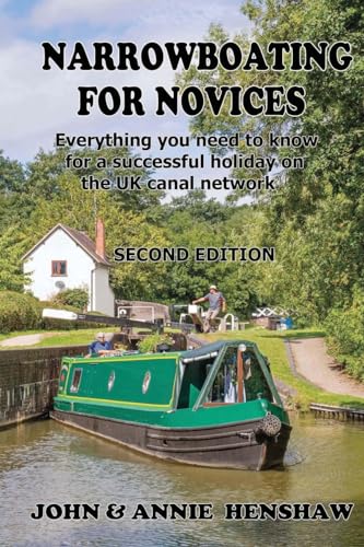 Narrrowboating for Novices: Everything you need to know for a successful holiday on the UK canal network - Second Edition, updated and enlarged