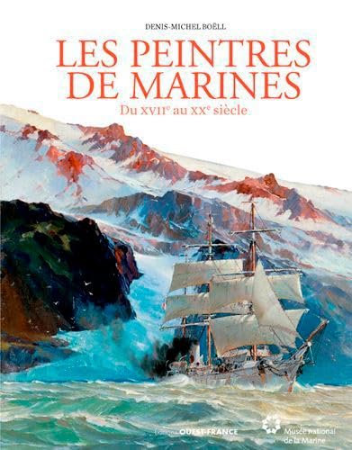 Les peintres de marines: Du XVIIe au XXe siècle