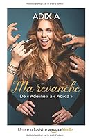 Ma revanche: De Adeline à Adixia (French Edition) 166008198X Book Cover