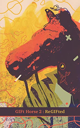 GIFt Horse Vol. 2: Re-GIFted: More short tales of big adventures from the Prince Edward Island GIFted Genre Writing Group