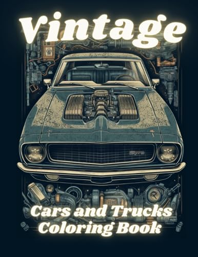 Vintage Cars And Trucks Coloring Book For Kids And Adults.: Muscle Cars And Classic Lorries - Relaxation For Boys And Car Lovers. (Cars Coloring Books