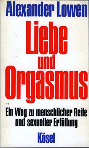 Liebe und Orgasmus. Ein Weg zu menschlicher Reife und sexueller Erfüllung