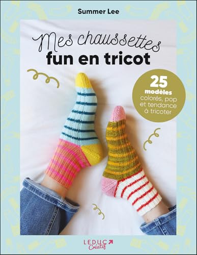 Mes chaussettes fun en tricot: 25 modèles colorés, pop et tendance à tricoter