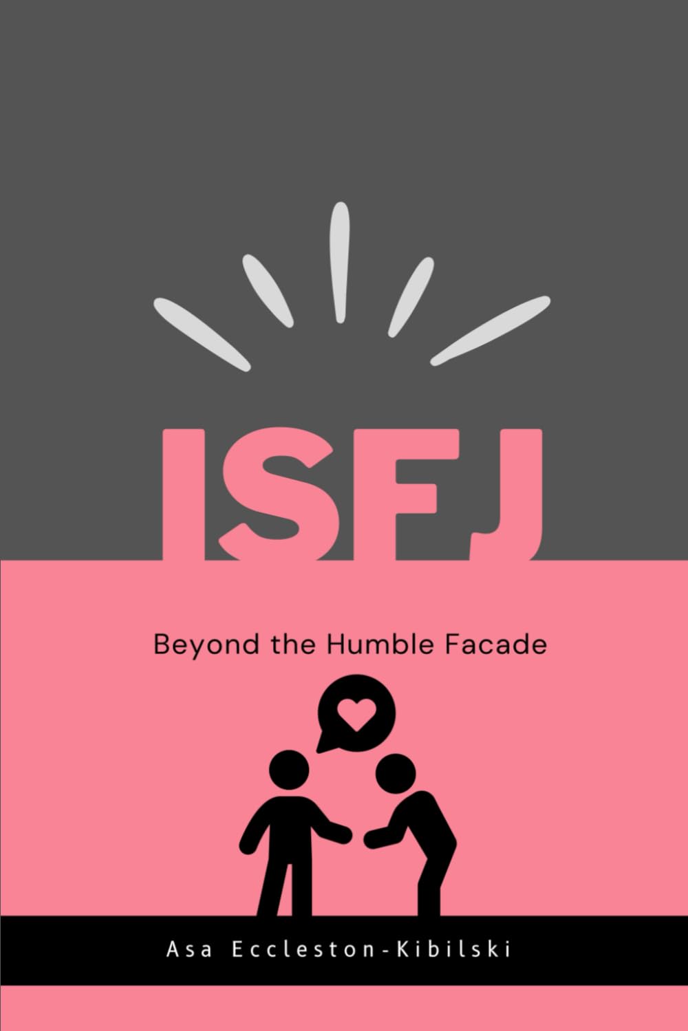 ISFJ: Beyond the Humble Facade: Understanding the ISFJ Personality Type (MBTI Types: Understanding Yourself & Others)