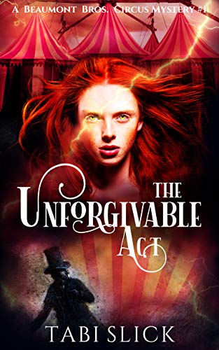 The Unforgivable Act (A Beaumont Bros. Circus Mystery Book 1) by [Tabi Slick]