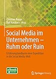 Social Media im Unternehmen – Ruhm oder Ruin: Erfahrungslandkarte einer Expedition in die Social Media-Welt