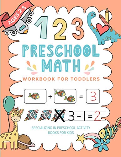 Preschool Math Workbook For Toddlers Specializing In Preschool Activity Books For Kids: AGES 2-5 Tod Preschool Math Workbook For Toddlers Specializing In Preschool Activity Books For Kids: AGES 2-5 Tod