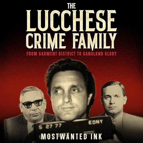 The Lucchese Crime Family: From Garment District to Gangland Glory cover art