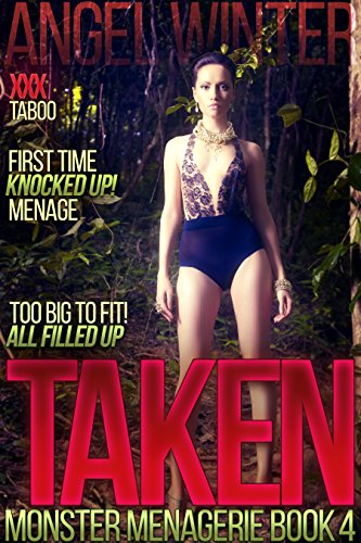 Taken (TABOO MONSTER: Rough Submission MMMF Menage - almost TOO BIG TO FIT and left KNOCKED UP!!!) (Monster Menagerie Book 4)