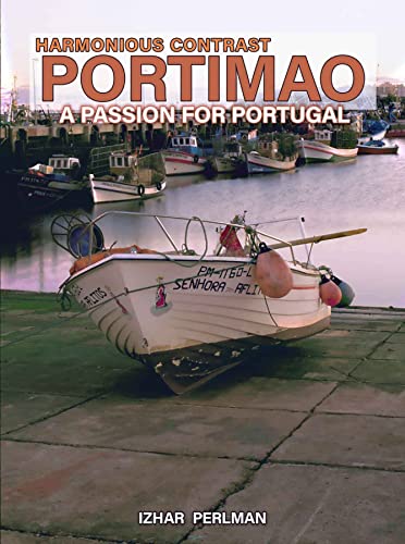 Portimao - harmonious contrast - harmonia no contraste: A photographic album with text about the county of Portimao in Portugal (A Passion for Portugal Book 12) (English Edition) - Perlman, Izhar