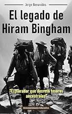 El legado de Hiram Bingham: Explorador que desveló tesoros ancestrales