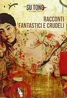 Racconti fantastici e crudeli 8869330184 Book Cover