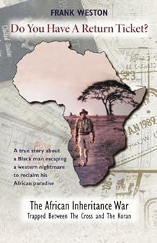 Do You Have A Return Ticket?: The African Inheritance War! The final chapter of People Of African Descent in exile and Africans in Africa escape from ... vast wealth and a united family future.