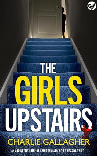 THE GIRLS UPSTAIRS an absolutely gripping crime thriller with a massive twist (Detective Maddie Ives Book 9)
