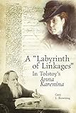 A Labyrinth of Linkages in Tolstoy's Anna Karenina (Studies in Russian and Slavic Literatures, Cultures, and History)