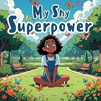 My Shy Superpower: A Story About Turning Shyness into Strength B0F66R4WM5 Book Cover