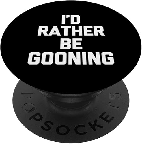 I'd Rather Be Gooning - Dichos divertidos chicos sarcásticos Cool Men PopSockets PopGrip estándar