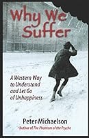 Why We Suffer: A Western Way to Understand and Let Go of Unhappiness 1521115354 Book Cover