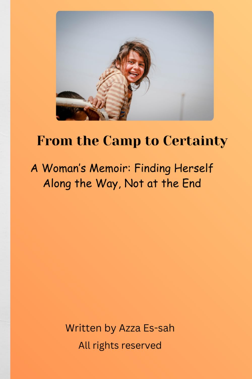 From the Camp to Certainty: A Woman’s Memoir: Finding Herself Along the Way, Not at the End 80 Pages