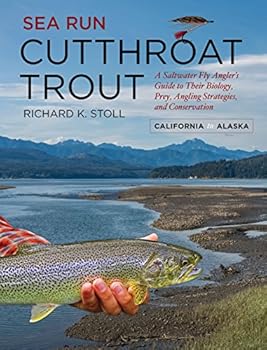 Sea Run Cutthroat Trout; A Saltwater Fly Angler's Guide to Their Biology, Prey, Angling Strategies, and Conservation; California to Alaska