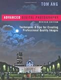 Advanced Digital Photography: Techniques & Tips for Creating Professional-Quality Images, Revised Edition