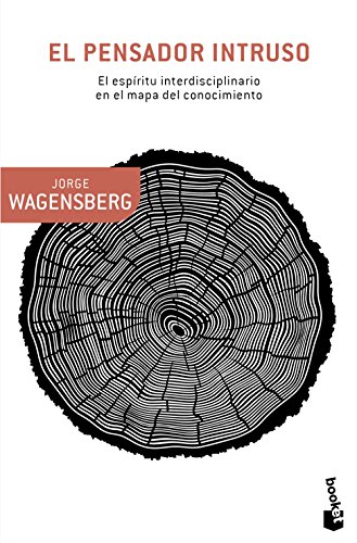 El pensador intruso: El espíritu interdisciplinario en el mapa del conocimiento (Booket Ciencia)