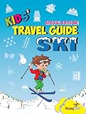 Kids' Travel Guide - Ski: Everything kids need to know before and during their ski trip (Kids' Travel Guide Series) (Volume 90)
