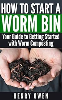 How to Start a Worm Bin: Your Guide to Getting Started with Worm Composting