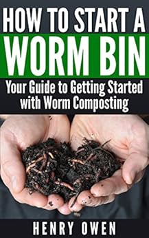 Kindle Store,Kindle eBooks,Crafts, Hobbies & Home How to Start a Worm Bin: Your Guide to Getting Started with Worm Composting Henry Owen