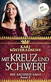  Mit Kreuz und Schwert - Dritter Roman der Sachsen-Saga (Die Sachsen-Saga 3)