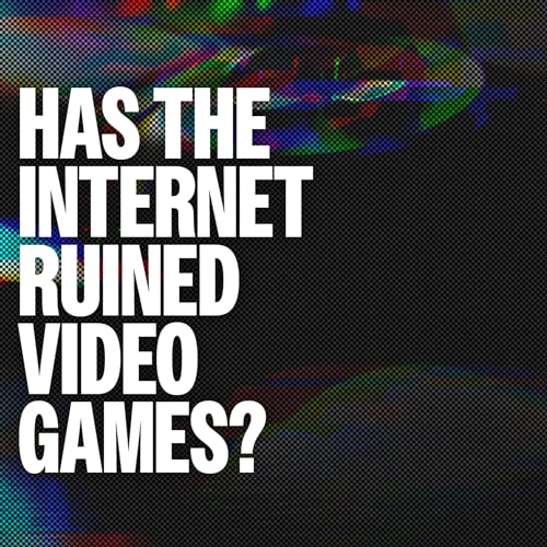 Has the internet ruined Video Games? – Steve Wright