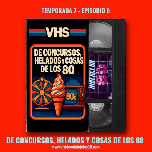 07x06 - De concursos, helados y cosas de los 80 - El Videoclub de los 80