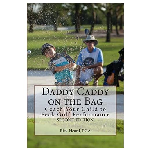 Daddy Caddy on the Bag (Second Edition): Coach Your Child to Peak Golf Performance