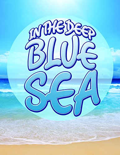 In The Deep Blue Sea: Learn about Oceans and Awesome Sea Creatures (Oceanography for Kids)